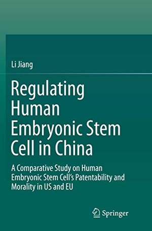 Jiang, Li. Regulating Human Embryonic Stem Cell in China - A Comparative Study on Human Embryonic Stem Cell's Patentability and Morality in US and EU. Springer, 2018.