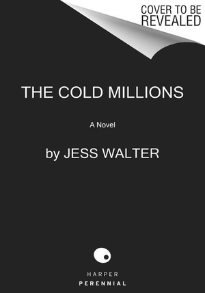 Walter, Jess. The Cold Millions. PERENNIAL, 2021.