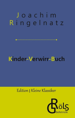 Ringelnatz, Joachim. Kinder-Verwirr-Buch. Gröls Verlag, 2022.