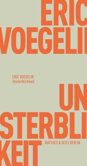 Voegelin, Eric. Unsterblichkeit. Matthes & Seitz Verlag, 2020.