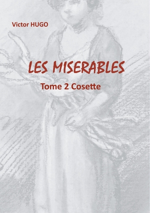 Hugo, Victor. Les Misérables - Tome 2 Cosette. Books on Demand, 2020.