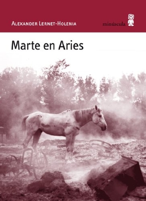 Kovacsics Meszaros, Adán / Alexander Lernet-Holenia. Marte en Aries. Editorial Minuscula, S.L.U., 2011.