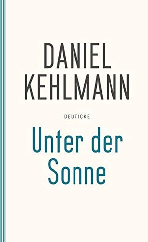 Kehlmann, Daniel. Unter der Sonne - Erzählungen. Deuticke Verlag, 1998.