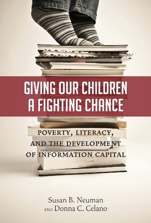 Neuman, Susan B / Donna C Celano. Giving Our Children a Fighting Chance - Poverty, Literacy, and the Development of Information Capital. Teachers College Press, 2012.