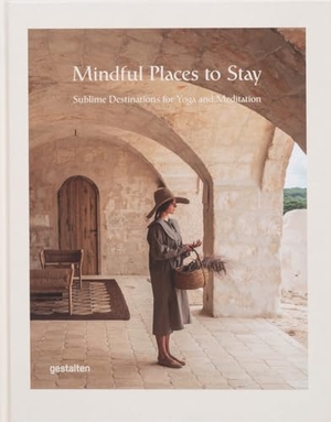Gestalten / Masha Erman et al (Hrsg.). Mindful Places to Stay - Sublime Destinations for Yoga and Meditation. Gestalten, 2024.