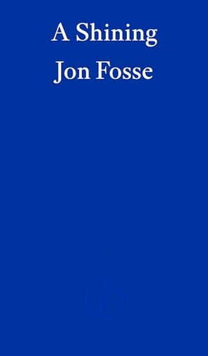 Fosse, Jon. A Shining. Fitzcarraldo Editions, 2023.