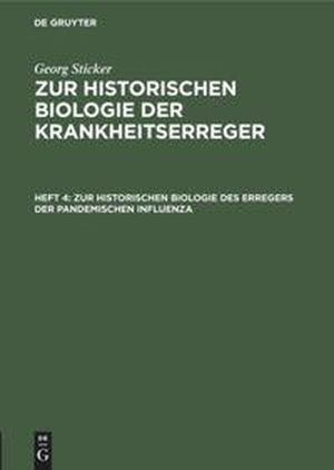 Sticker, Georg. Zur historischen Biologie des Erregers der pandemischen Influenza. De Gruyter, 1912.