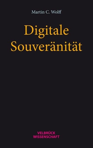 Wolff, Martin C.. Digitale Souveränität. Velbrueck GmbH, 2022.
