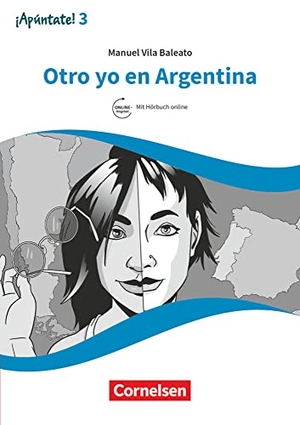Vila Baleato, Manuel. ¡Apúntate! - Ausgabe 2016 - Band 3 - Otro yo en Argentina - Lektüre mit Hörbuch und Arbeitsblättern online. Cornelsen Verlag GmbH, 2021.