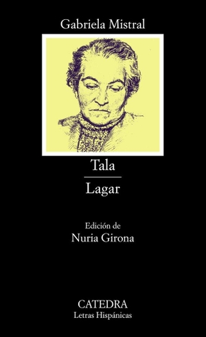 Mistral, Gabriela. Tala. Lagar. Ediciones Cátedra, 2001.