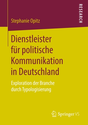 Opitz, Stephanie. Dienstleister für politische Kommunikation in Deutschland - Exploration der Branche durch Typologisierung. Springer Fachmedien Wiesbaden, 2018.