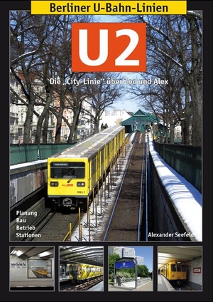 Seefeldt, Alexander. Berliner U-Bahn-Linien: U2 - Die "City-Linie" über Zoo und Alex. Schwandl, Robert Verlag, 2017.