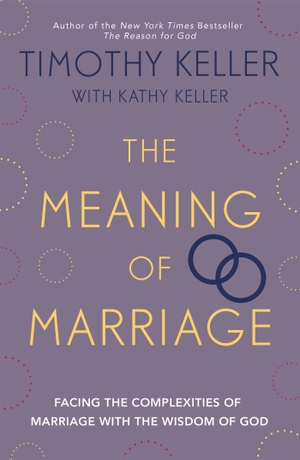Keller, Timothy. The Meaning of Marriage - Facing the Complexities of Marriage with the Wisdom of God. Wayland, 2013.