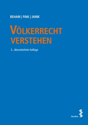 Beham, Markus / Fink, Melanie et al. Völkerrecht verstehen. facultas.wuv Universitäts, 2021.
