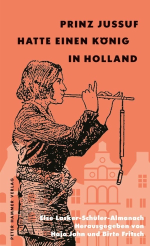 Jahn, Hajo / Birte Fritsch (Hrsg.). Prinz Jussuf hatte einen König in Holland - Else Lasker-Schüler-Almanach 16. Peter Hammer Verlag GmbH, 2026.