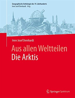 Demhardt, Imre Josef. Aus allen WeltteilenDie Arktis. Springer Berlin Heidelberg, 2015.