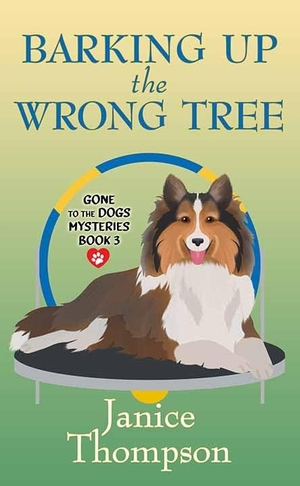 Thompson, Janice. Barking Up the Wrong Tree - Gone to the Dogs Mysteries. Center Point, 2023.