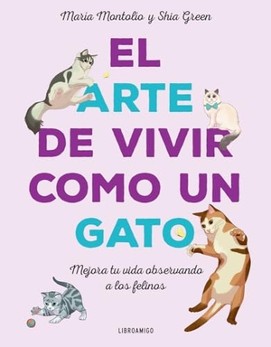 Green, Shia / María Montolío. El Arte de Vivir Como Un Gato - Mejora Tu Vida Observando a Los Felinos. Redbook Ediciones, 2024.