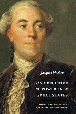 Necker, Jacques. On Executive Power in Great States. Liberty Fund, 2020.