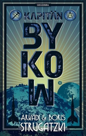 Strugatzki, Arkadi / Boris Strugatzki. Bykow-Trilogie 02. Kapitän Bykow. Golkonda Verlag, 2013.