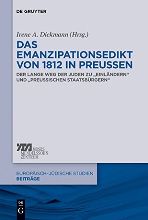 Diekmann, Irene A. (Hrsg.). Das Emanzipationsedikt von 1812 in Preußen - Der lange Weg der Juden zu ¿Einländern¿ und ¿preußischen Staatsbürgern¿. De Gruyter, 2013.
