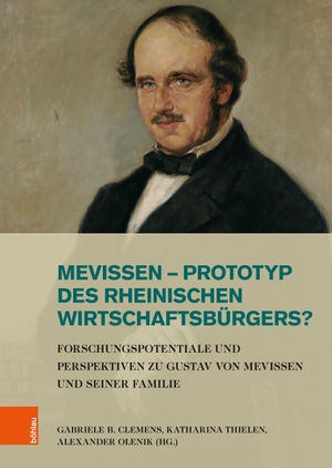 Clemens, Gabriele B. / Katharina Thielen et al (Hrsg.). Mevissen - Prototyp des rheinischen Wirtschaftsbürgers? - Forschungspotentiale und Perspektiven zu Gustav von Mevissen und seiner Familie. Böhlau-Verlag GmbH, 2026.