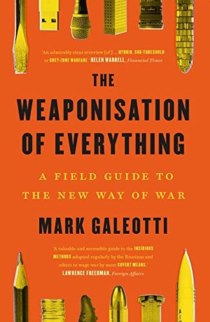Galeotti, Mark. The Weaponisation of Everything - A Field Guide to the New Way of War. Yale University Press, 2023.