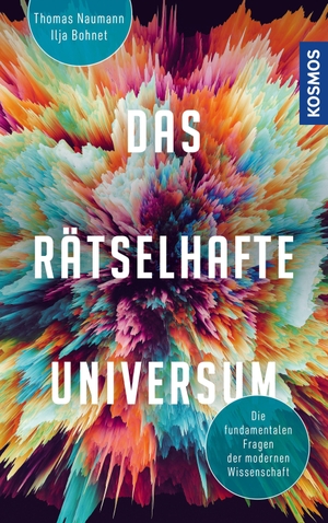 Bohnet, Ilja / Thomas Naumann. Das rätselhafte Universum - Die fundamentalen Fragen der modernen Wissenschaft -- die neuen Welträtsel. Franckh-Kosmos, 2022.