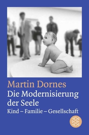 Dornes, Martin. Die Modernisierung der Seele - Kind-Familie-Gesellschaft. FISCHER Taschenbuch, 2012.