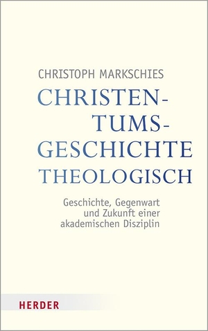 Markschies, Christoph. Christentumsgeschichte theologisch - Geschichte, Gegenwart und Zukunft einer akademischen Disziplin. Herder Verlag GmbH, 2024.