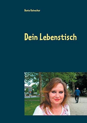 Reinecker, Beate. Dein Lebenstisch. Books on Demand, 2021.