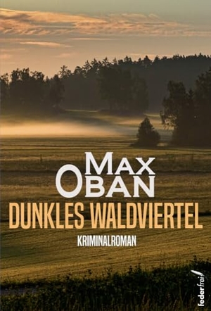 Oban, Max. Dunkles Waldviertel. Federfrei Verlag, 2024.