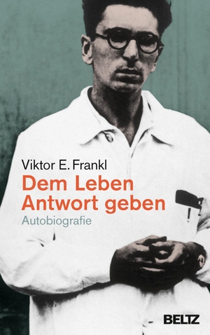Frankl, Viktor E.. Dem Leben Antwort geben - Autobiografie. Julius Beltz GmbH, 2017.