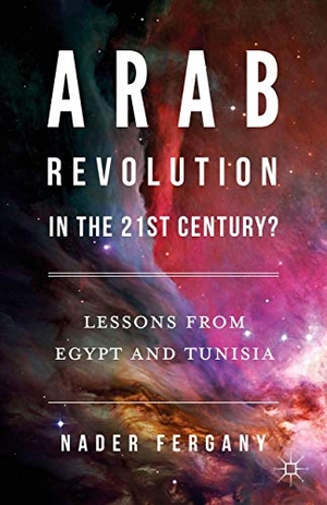 Fergany, Nader. Arab Revolution in the 21st Century? - Lessons from Egypt and Tunisia. Palgrave Macmillan US, 2016.