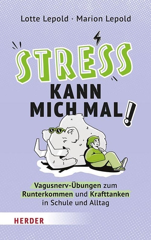 Lepold, Marion / Lotte Lepold. Stress kann mich mal! - Vagusnerv-Übungen zum Runterkommen und Krafttanken in Schule und Alltag. Herder Verlag GmbH, 2026.