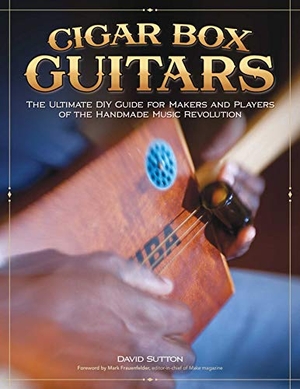 Sutton, David. Cigar Box Guitars - The Ultimate DIY Guide for Makers and Players of the Handmade Music Revolution. Fox Chapel Publishing, 2012.