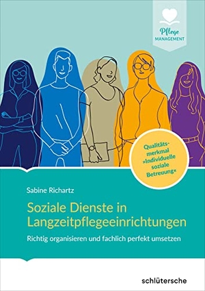 Soziale Dienste in Langzeitpflegeeinrichtungen - Richtig organisieren und fachlich perfekt umsetzen. Qualitätsmerkmal "Individuelle soziale Betreuung". Schlütersche Verlag, 2023.