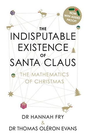 Fry, Hannah / Thomas Oléron Evans. The Indisputable Existence of Santa Claus. Century, 2017.