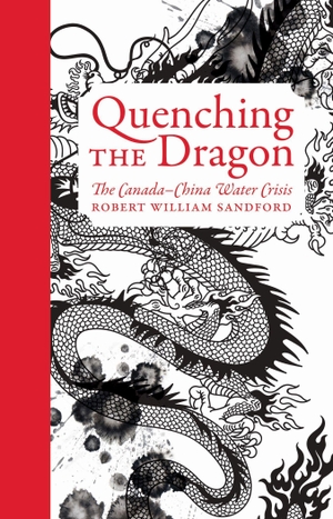 Sandford, Robert William. Quenching the Dragon: The Canada-China Water Crisis - An Rmb Manifesto. Heritage Group Distribution, 2018.