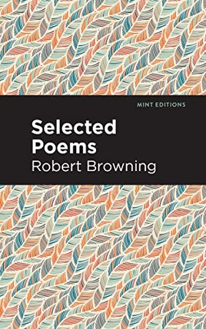 Browning, Robert. Selected Poems. Mint Editions, 2021.