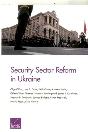 Oliker, Olga / Frederick, Bryan et al. Security Sector Reform in Ukraine. RAND Corporation, 2016.