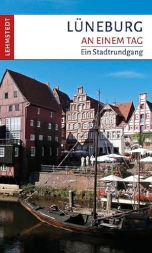 Kogel, Kristina. Lüneburg an einem Tag - Ein Stadtrundgang. Lehmstedt Verlag, 2023.