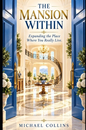 Collins, Michael. THE MASION WITHIN - Expanding the Place Where You Really Live.. Independently published, 2026.