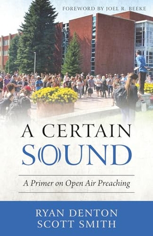 Denton, Ryan / Scott Smith. A Certain Sound - A Primer on Open Air Preaching. ANEKO Press, 2025.