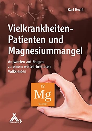 Hecht, Karl. Vielkrankheiten-Patienten und Magnesiummangel - Antworten auf Fragen zu einem weitverbreiteten Volksleiden. Spurbuch Verlag, 2018.