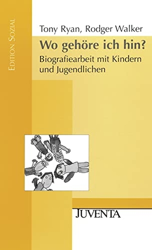 Ryan, Tony / Rodger Walker. Wo gehöre ich hin? - Biografiearbeit mit Kindern und Jugendlichen. Juventa Verlag GmbH, 2007.