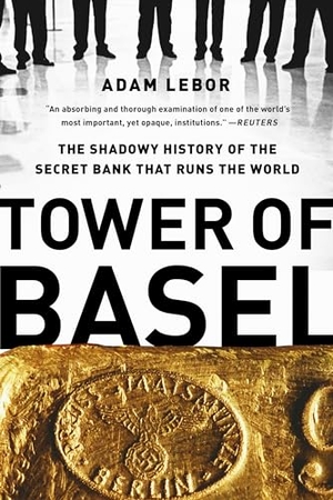 Lebor, Adam. Tower of Basel - The Shadowy History of the Secret Bank that Runs the World. Hachette Book Group USA, 2014.