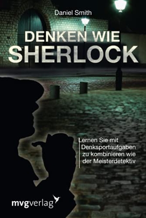 Smith, Daniel. Denken wie Sherlock - Lernen Sie mit Denksportaufgaben zu kombinieren wie der Meisterdetektiv. MVG Moderne Vlgs. Ges., 2013.