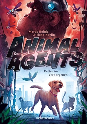 Rohde, Marek / Ilona Koglin. Animal Agents - Retter im Verborgenen (Animal Agents, Bd. 1) - Retter im Verborgenen. Ueberreuter Verlag, 2022.