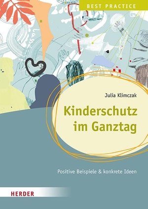 Klimczak, Julia. Kinderschutz im Ganztag. Best Practice - Positive Beispiele & konkrete Ideen. Herder Verlag GmbH, 2024.